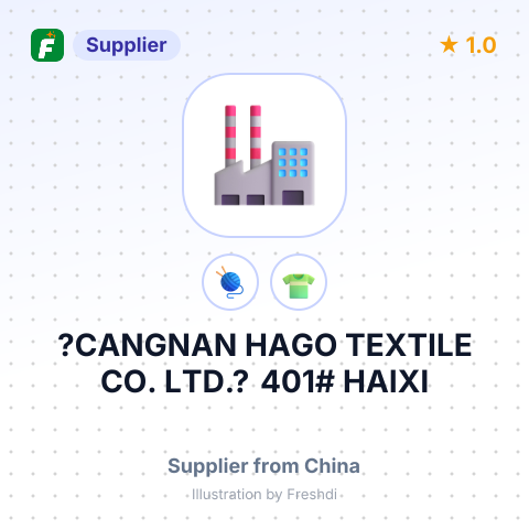?CANGNAN HAGO TEXTILE CO., LTD.? 401# HAIXI PIONEER PARK, CHUNHUI ROAD, LINGXI TOWN,CANGNAN COUNTY, – summary card, no photo uploaded yet