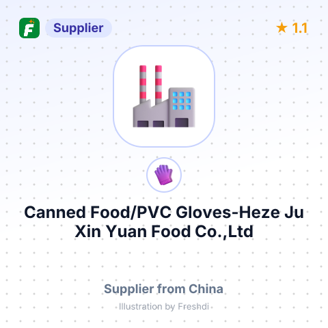 Canned Food/PVC Gloves-Heze Ju Xin Yuan Food Co.,Ltd – summary card, no photo uploaded yet