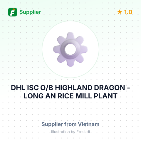 DHL ISC O/B HIGHLAND DRAGON - LONG  AN RICE MILL PLANT – summary card, no photo uploaded yet