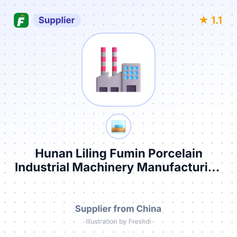 Hunan Liling Fumin Porcelain Industrial Machinery Manufacturing Co.,Ltd – summary card, no photo uploaded yet