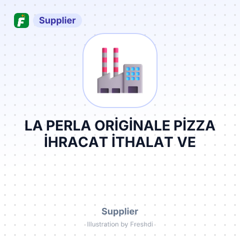 LA PERLA ORİGİNALE PİZZA İHRACAT İTHALAT VE TİCARET LİMİTED ŞİRKETİ – summary card, no photo uploaded yet