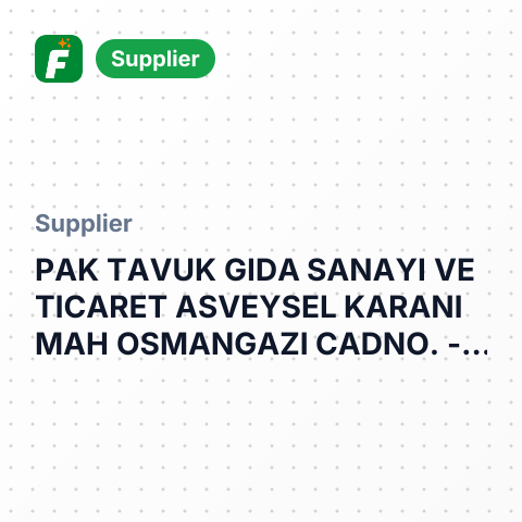 PAK TAVUK GIDA SANAYI VE TICARET ASVEYSEL KARANI MAH OSMANGAZI CADNO. – summary card, no photo uploaded yet