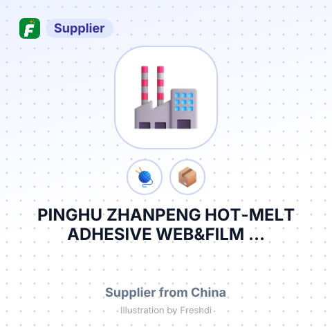 PINGHU ZHANPENG HOT-MELT ADHESIVE WEB&FILM ... – summary card, no photo uploaded yet