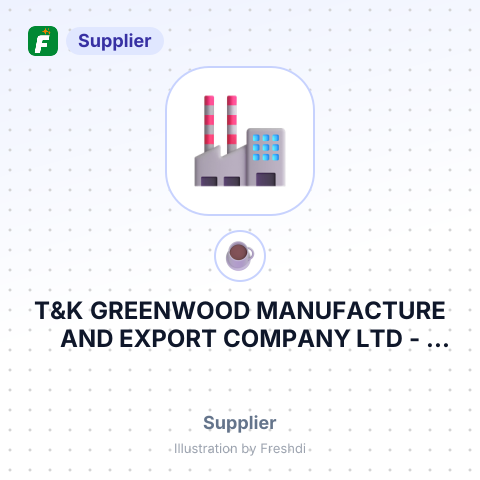 T&K GREENWOOD MANUFACTURE AND EXPORT COMPANY LTD – summary card, no photo uploaded yet