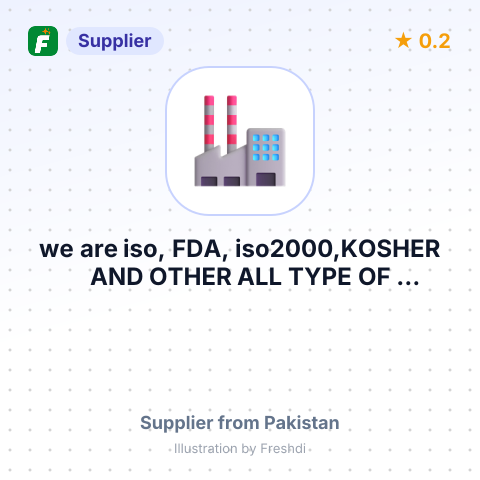 we are iso, FDA, iso2000,KOSHER AND OTHER ALL TYPE OF CERTIFICATES ARE AVAILBLE – summary card, no photo uploaded yet